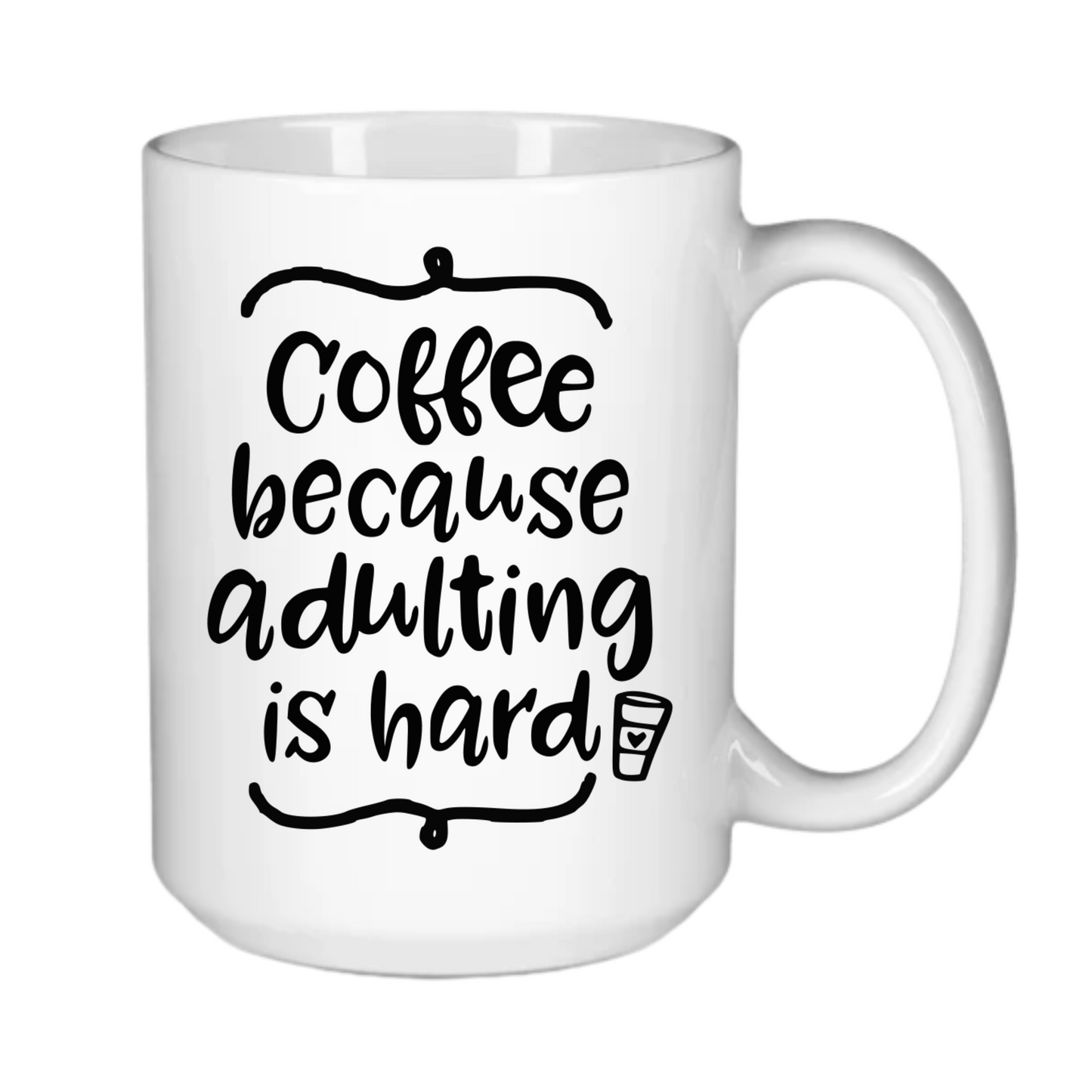 Coffee - Because Adulting is Hard!