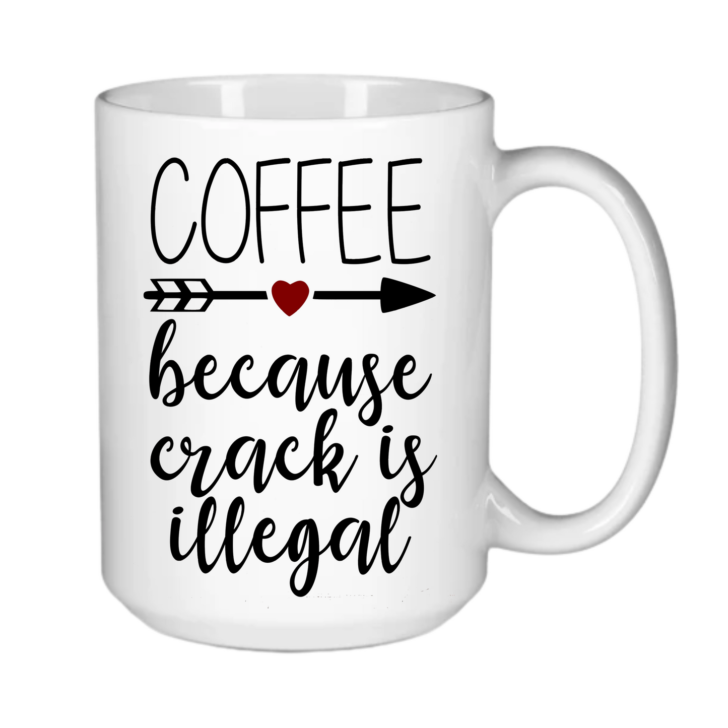 Coffee - Because Crack is Illegal