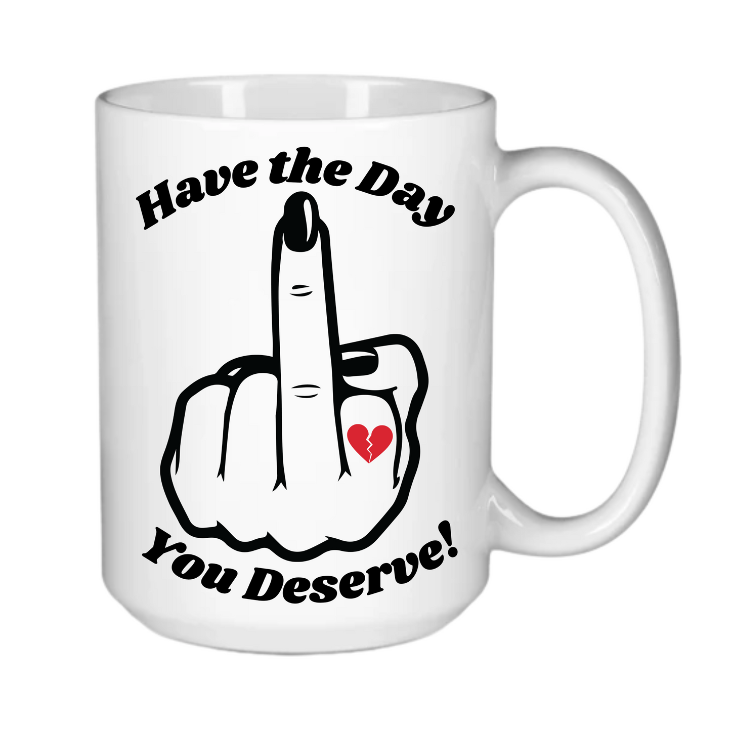 Have the Day You Deserve!