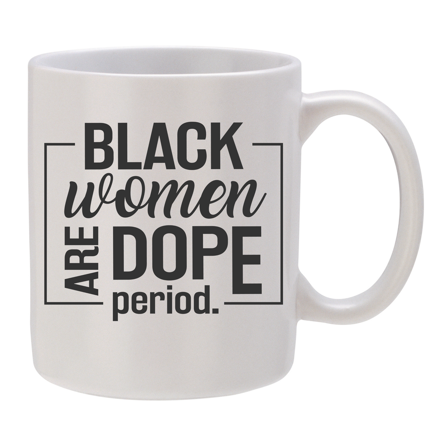 Black Women are Dope - Period!