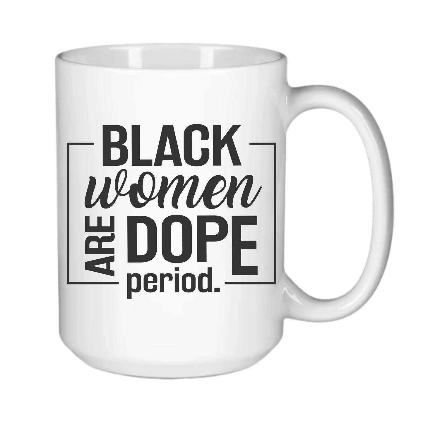 Black Women are Dope - Period!