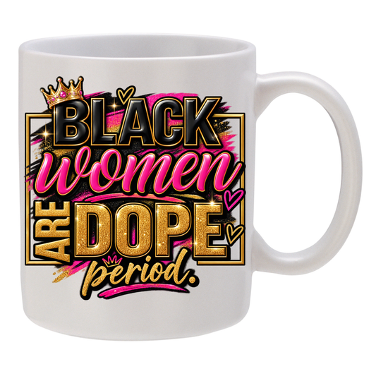 Black Women are Dope - Period!