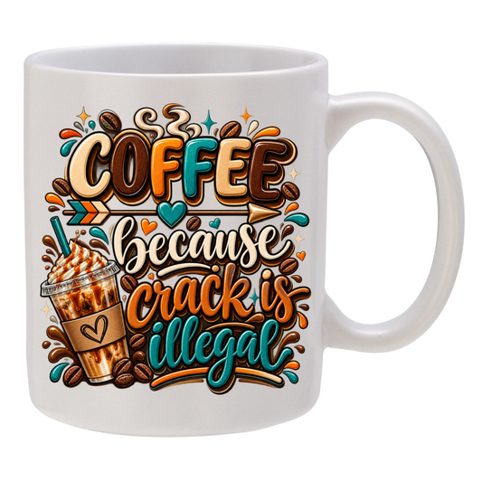 Coffee - Because Crack is Illegal