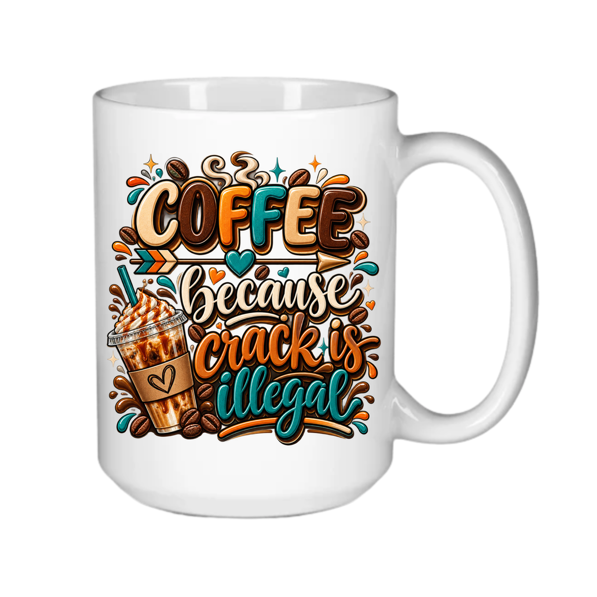 Coffee - Because Crack is Illegal