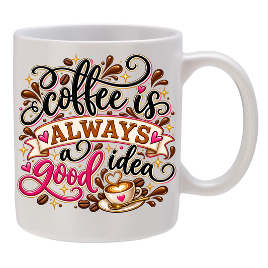 Coffee is ALWAYS a Good Idea!