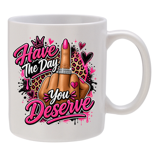 Have the Day You Deserve!