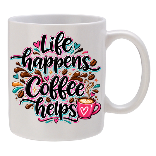 Life Happens ~ Coffee Helps!