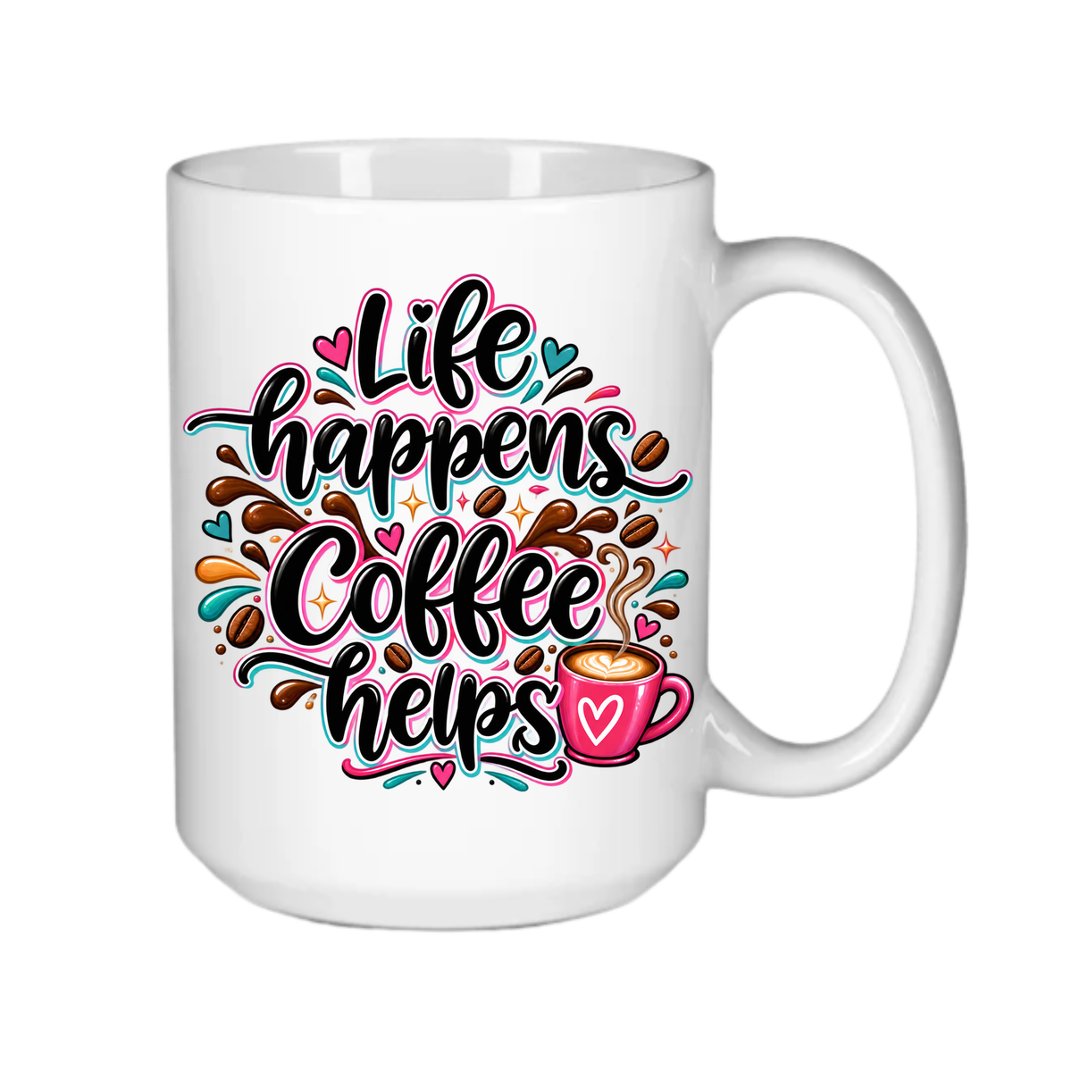 Life Happens ~ Coffee Helps!
