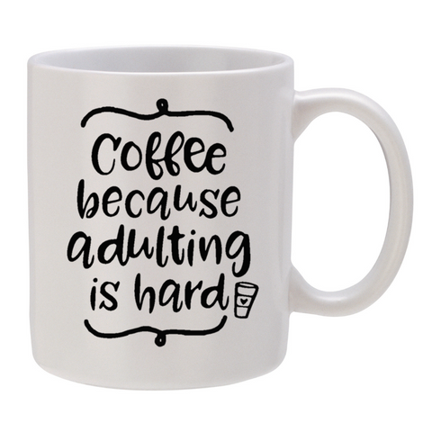Coffee - Because Adulting is Hard!