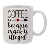 Coffee - Because Crack is Illegal