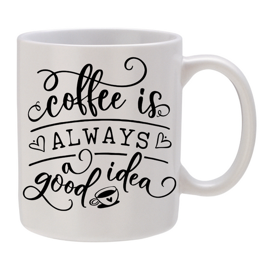 Coffee is ALWAYS a Good Idea!