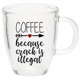 Coffee - Because Crack is Illegal